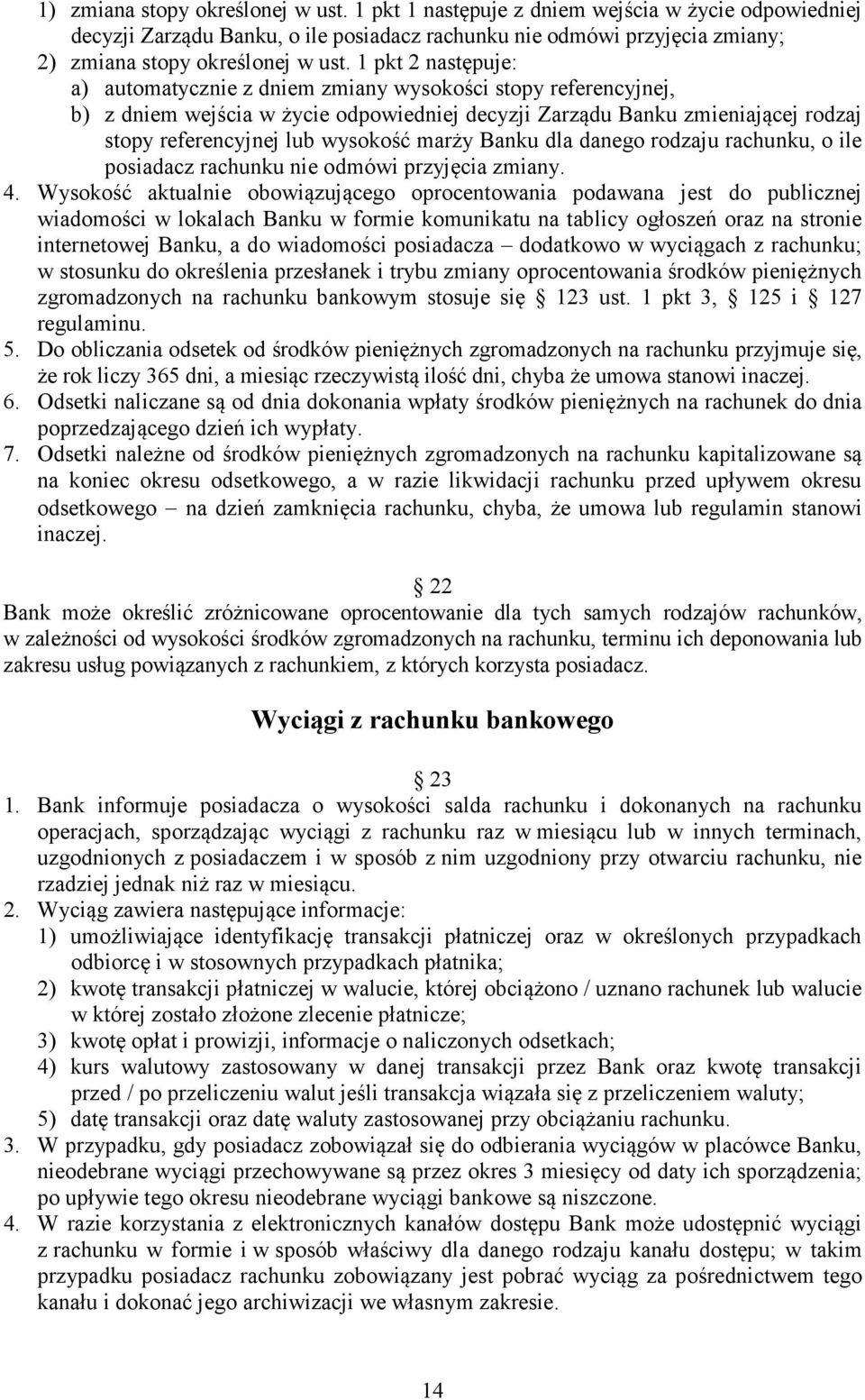 marży Banku dla danego rodzaju rachunku, o ile posiadacz rachunku nie odmówi przyjęcia zmiany. 4.