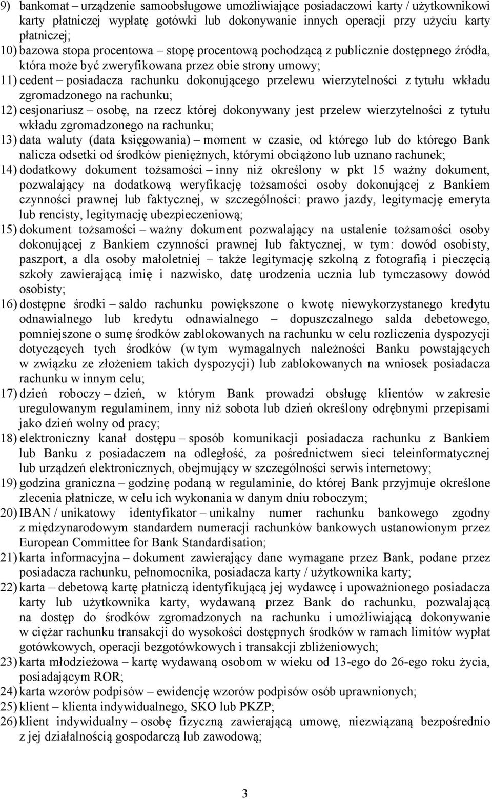 tytułu wkładu zgromadzonego na rachunku; 12) cesjonariusz osobę, na rzecz której dokonywany jest przelew wierzytelności z tytułu wkładu zgromadzonego na rachunku; 13) data waluty (data księgowania)