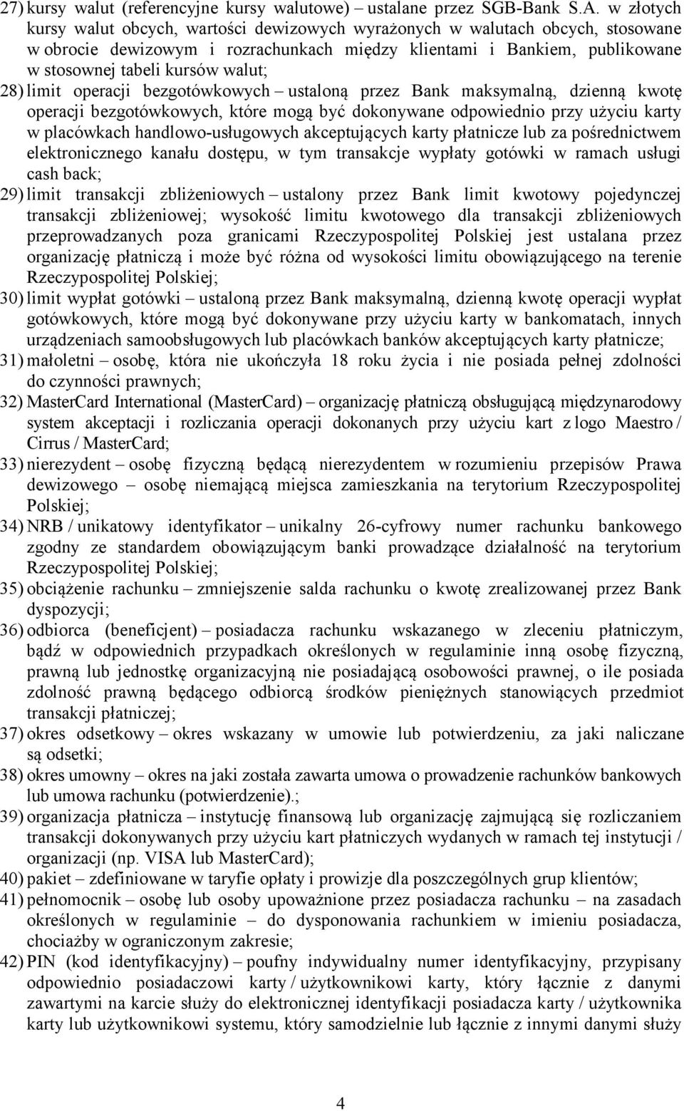 28) limit operacji bezgotówkowych ustaloną przez Bank maksymalną, dzienną kwotę operacji bezgotówkowych, które mogą być dokonywane odpowiednio przy użyciu karty w placówkach handlowo-usługowych