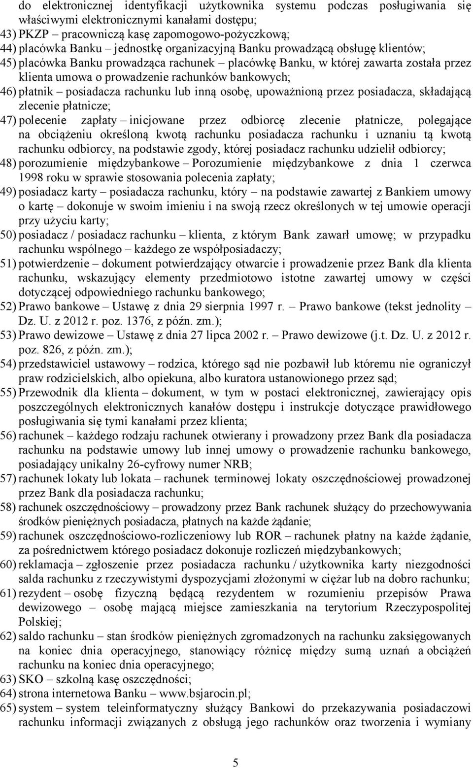 posiadacza rachunku lub inną osobę, upoważnioną przez posiadacza, składającą zlecenie płatnicze; 47) polecenie zapłaty inicjowane przez odbiorcę zlecenie płatnicze, polegające na obciążeniu określoną