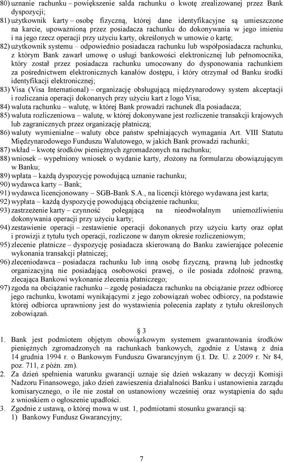 współposiadacza rachunku, z którym Bank zawarł umowę o usługi bankowości elektronicznej lub pełnomocnika, który został przez posiadacza rachunku umocowany do dysponowania rachunkiem za pośrednictwem