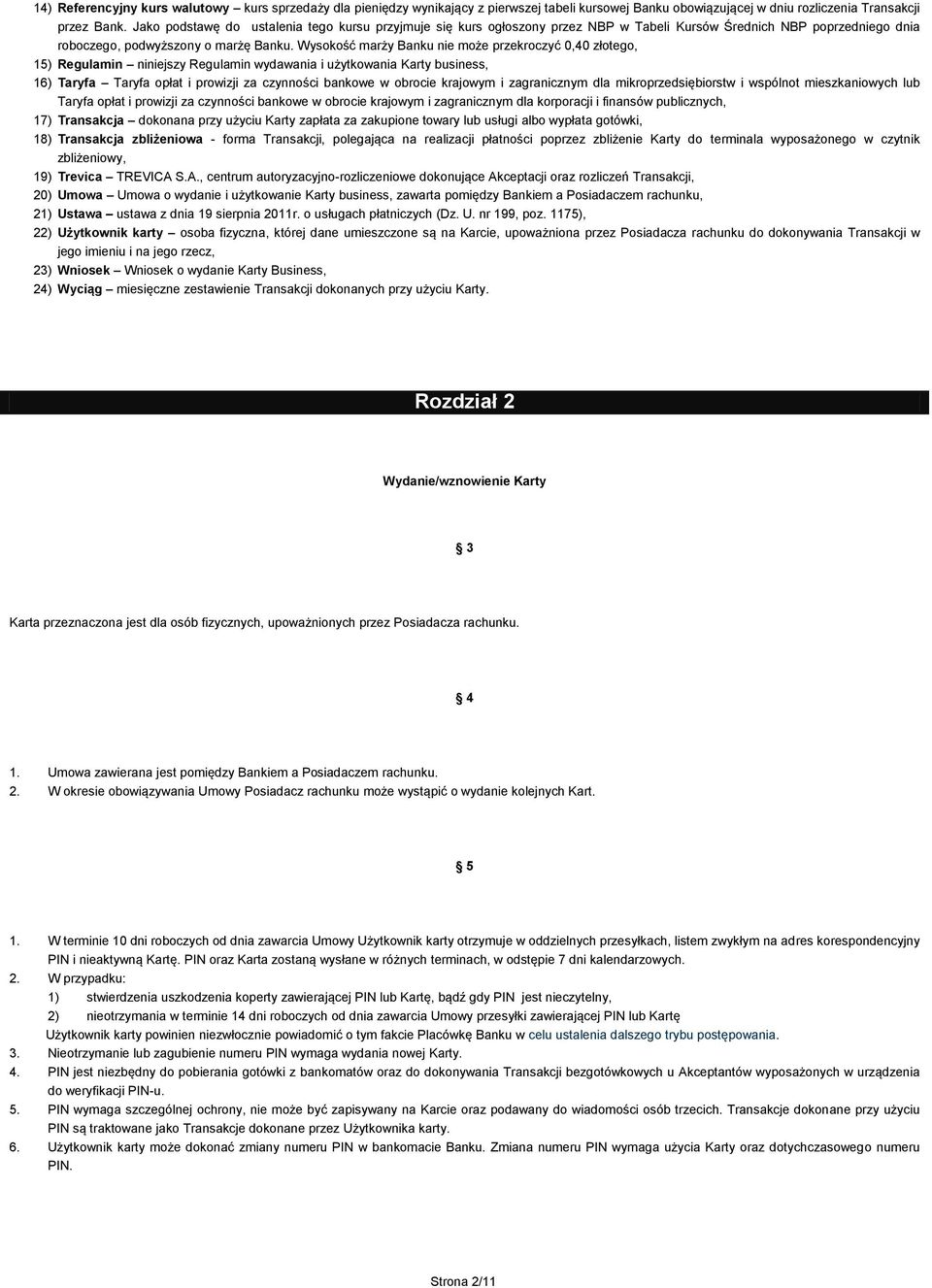 Wysokość marży Banku nie może przekroczyć 0,40 złotego, 15) Regulamin niniejszy Regulamin wydawania i użytkowania Karty business, 16) Taryfa Taryfa opłat i prowizji za czynności bankowe w obrocie