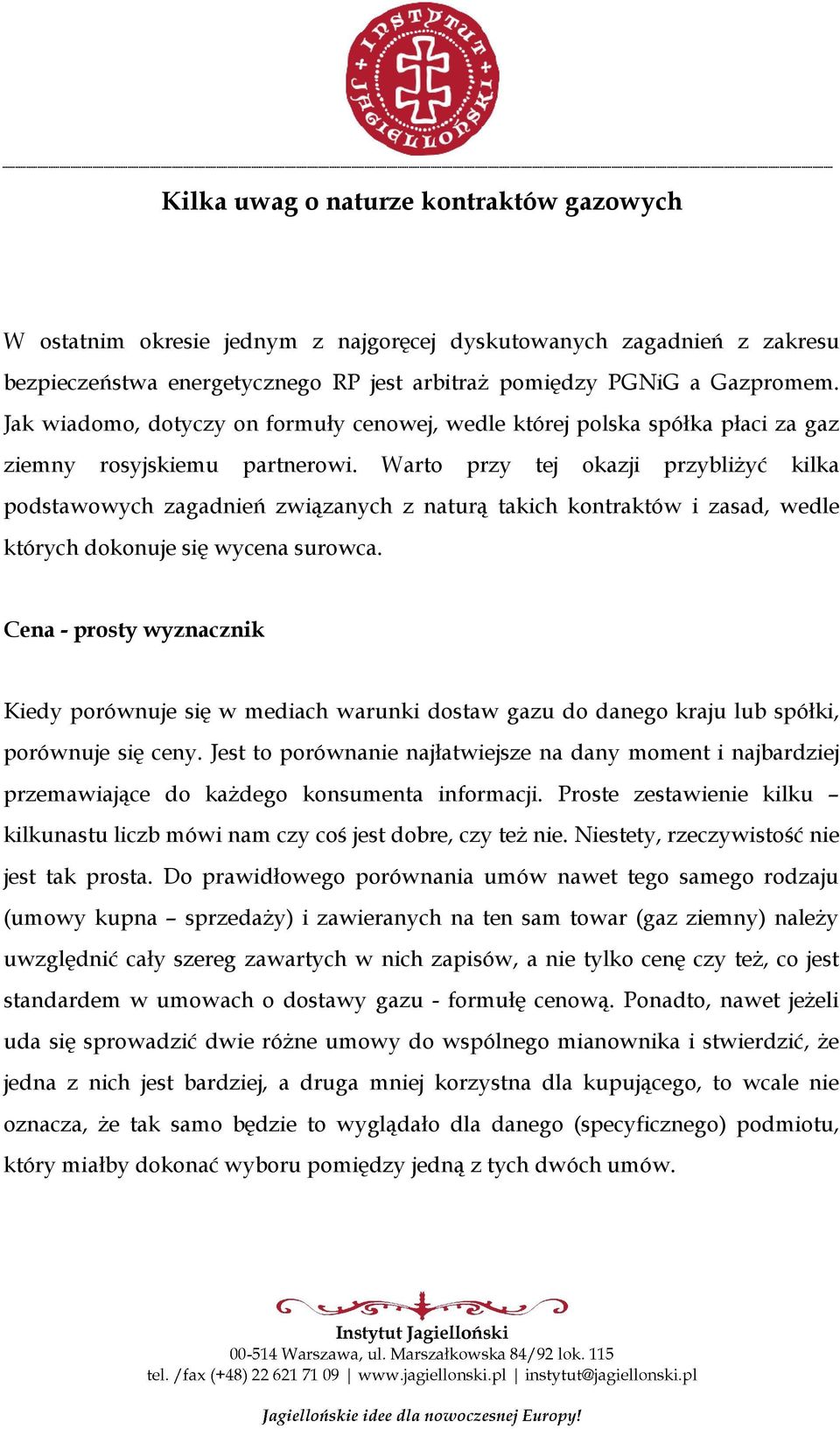 Warto przy tej okazji przybliżyć kilka podstawowych zagadnień związanych z naturą takich kontraktów i zasad, wedle których dokonuje się wycena surowca.