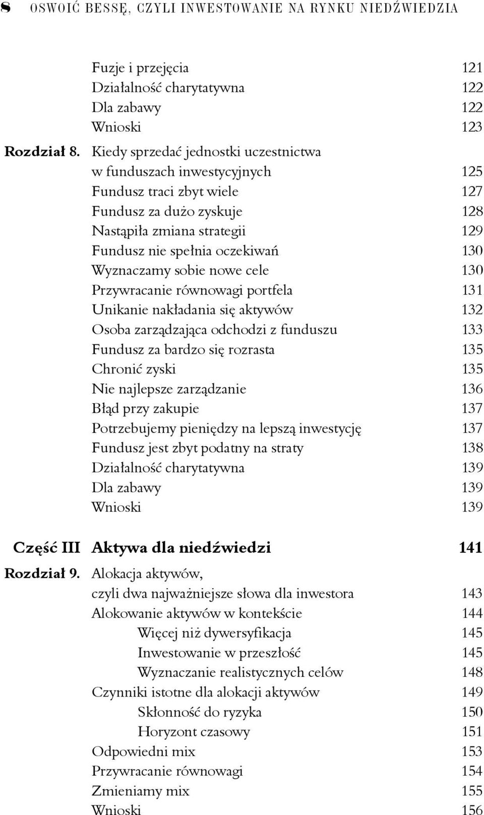 zyskuje 128 Nastąpiła zmiana strategii 129 Fundusz nie spełnia oczekiwań 130 Wyznaczamy sobie nowe cele 130 Przywracanie równowagi portfela 131 Unikanie nakładania się aktywów 132 Osoba zarządzająca