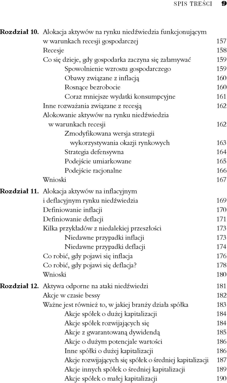 Obawy związane z inflacją 160 Rosnące bezrobocie 160 Coraz mniejsze wydatki konsumpcyjne 161 Inne rozważania związane z recesją 162 Alokowanie aktywów na rynku niedźwiedzia w warunkach recesji 162