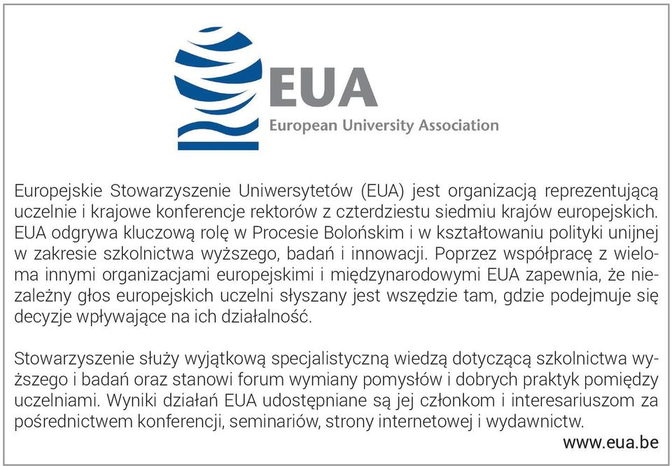 Poprzez współpracę z wieloma innymi organizacjami europejskimi i międzynarodowymi EUA zapewnia, że niezależny głos europejskich uczelni słyszany jest wszędzie tam, gdzie podejmuje się decyzje