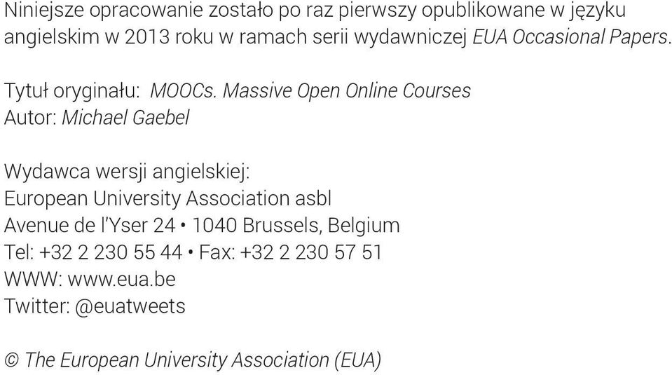 Massive Open Online Courses Autor: Michael Gaebel Wydawca wersji angielskiej: European University Association