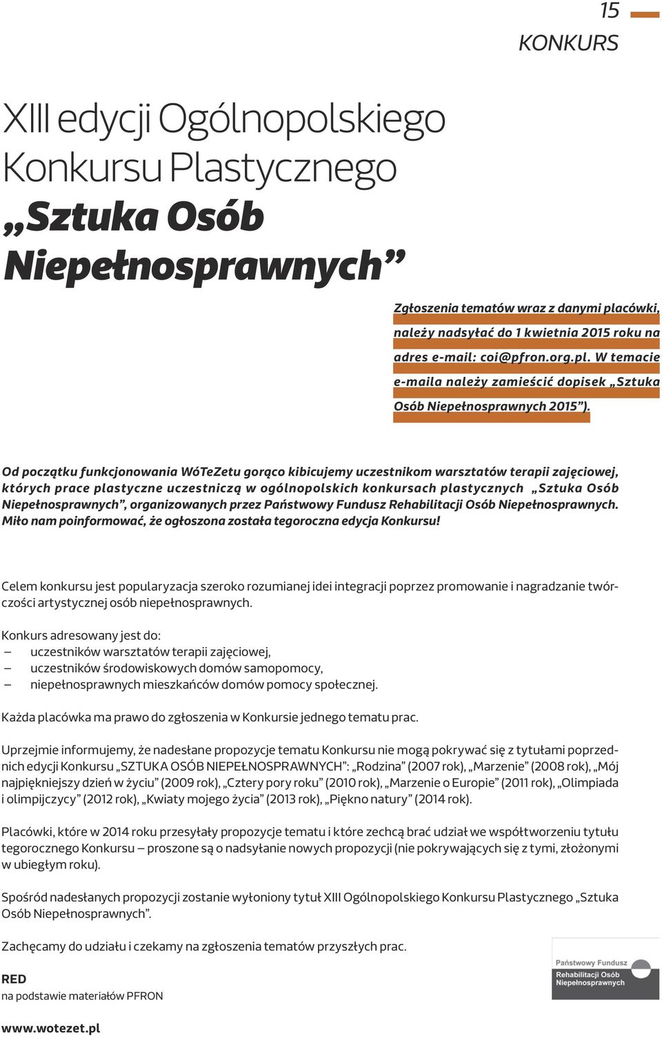 Od początku funkcjonowania WóTeZetu gorąco kibicujemy uczestnikom warsztatów terapii zajęciowej, których prace plastyczne uczestniczą w ogólnopolskich konkursach plastycznych Sztuka Osób