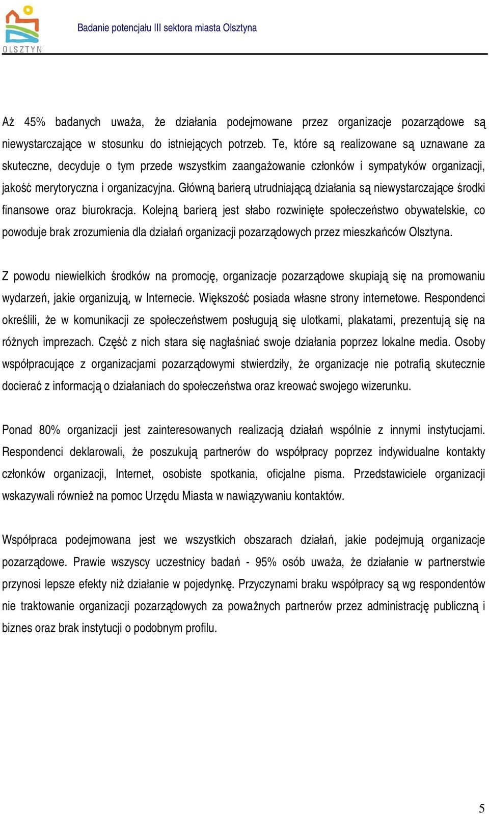 Główną barierą utrudniającą działania są niewystarczające środki finansowe oraz biurokracja.