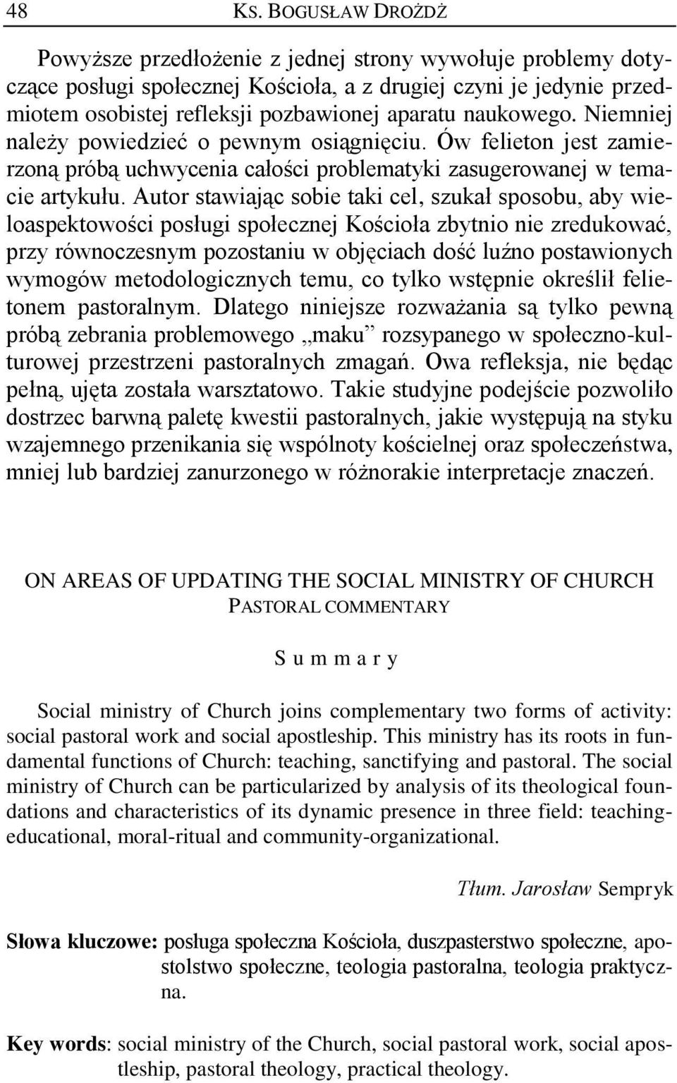 naukowego. Niemniej należy powiedzieć o pewnym osiągnięciu. Ów felieton jest zamierzoną próbą uchwycenia całości problematyki zasugerowanej w temacie artykułu.