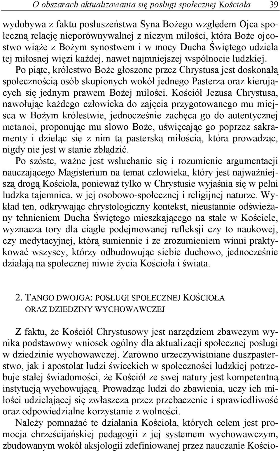 Po piąte, królestwo Boże głoszone przez Chrystusa jest doskonałą społecznością osób skupionych wokół jednego Pasterza oraz kierujących się jednym prawem Bożej miłości.