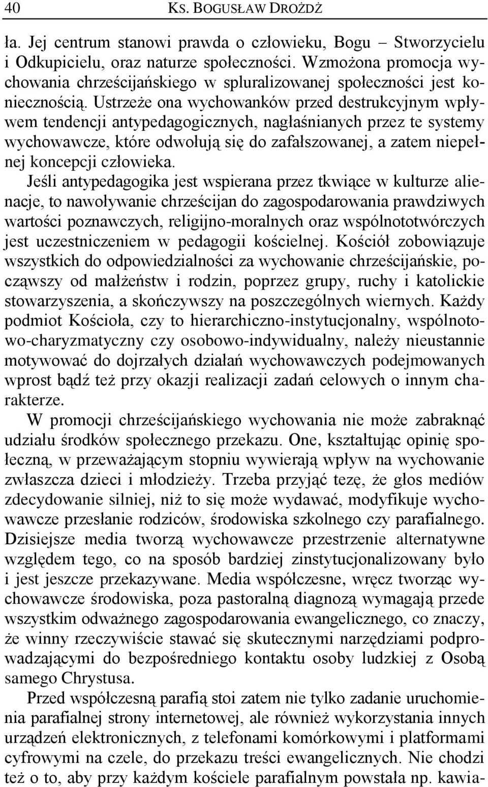 Ustrzeże ona wychowanków przed destrukcyjnym wpływem tendencji antypedagogicznych, nagłaśnianych przez te systemy wychowawcze, które odwołują się do zafałszowanej, a zatem niepełnej koncepcji