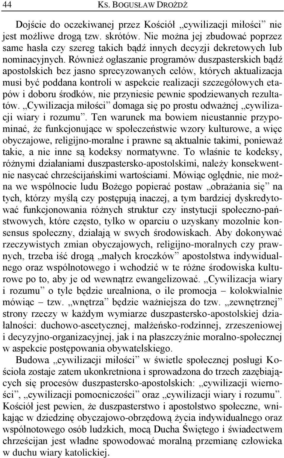 Również ogłaszanie programów duszpasterskich bądź apostolskich bez jasno sprecyzowanych celów, których aktualizacja musi być poddana kontroli w aspekcie realizacji szczegółowych etapów i doboru