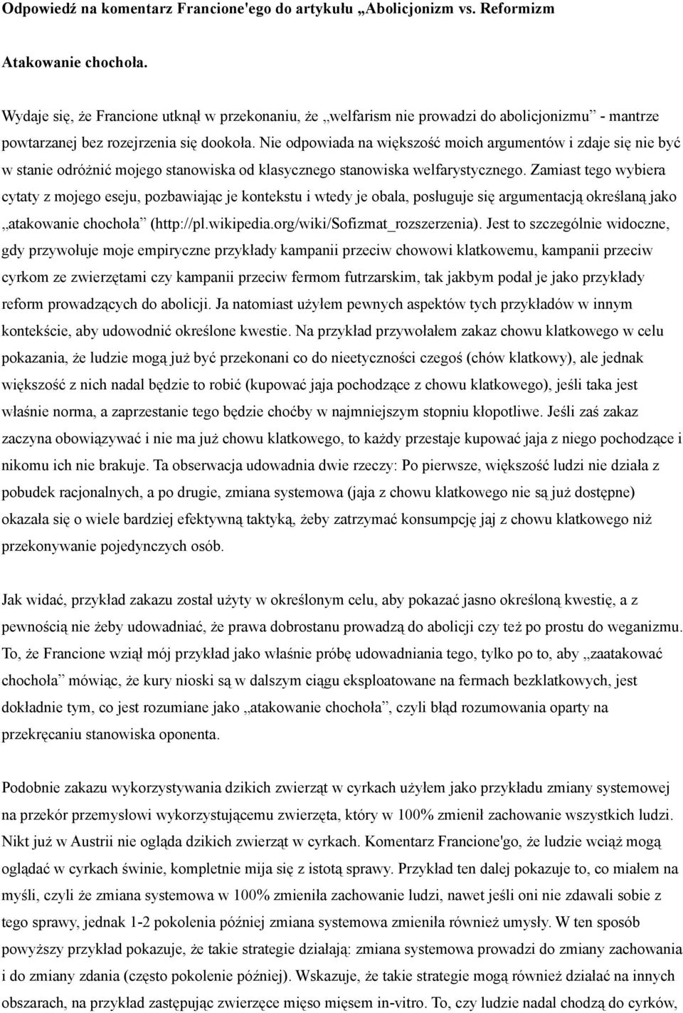 Nie odpowiada na większość moich argumentów i zdaje się nie być w stanie odróżnić mojego stanowiska od klasycznego stanowiska welfarystycznego.