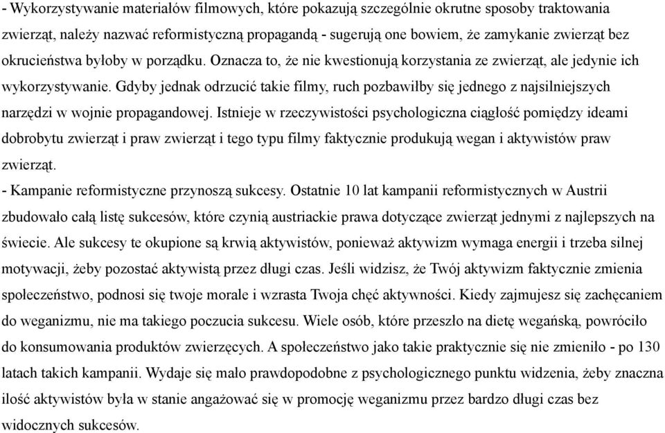 Gdyby jednak odrzucić takie filmy, ruch pozbawiłby się jednego z najsilniejszych narzędzi w wojnie propagandowej.