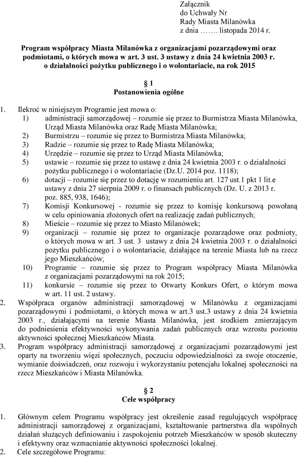 Ilekroć w niniejszym Programie jest mowa o: 1) administracji samorządowej rozumie się przez to Burmistrza Miasta Milanówka, Urząd Miasta Milanówka oraz Radę Miasta Milanówka; 2) Burmistrzu rozumie