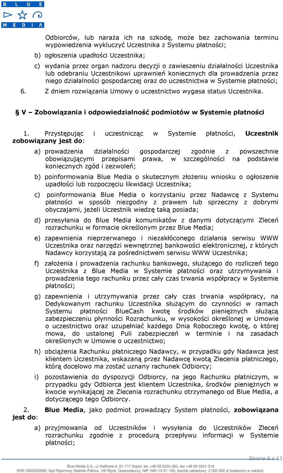 Z dniem rozwiązania Umowy o uczestnictwo wygasa status Uczestnika. V Zobowiązania i odpowiedzialność podmiotów w Systemie płatności 1.