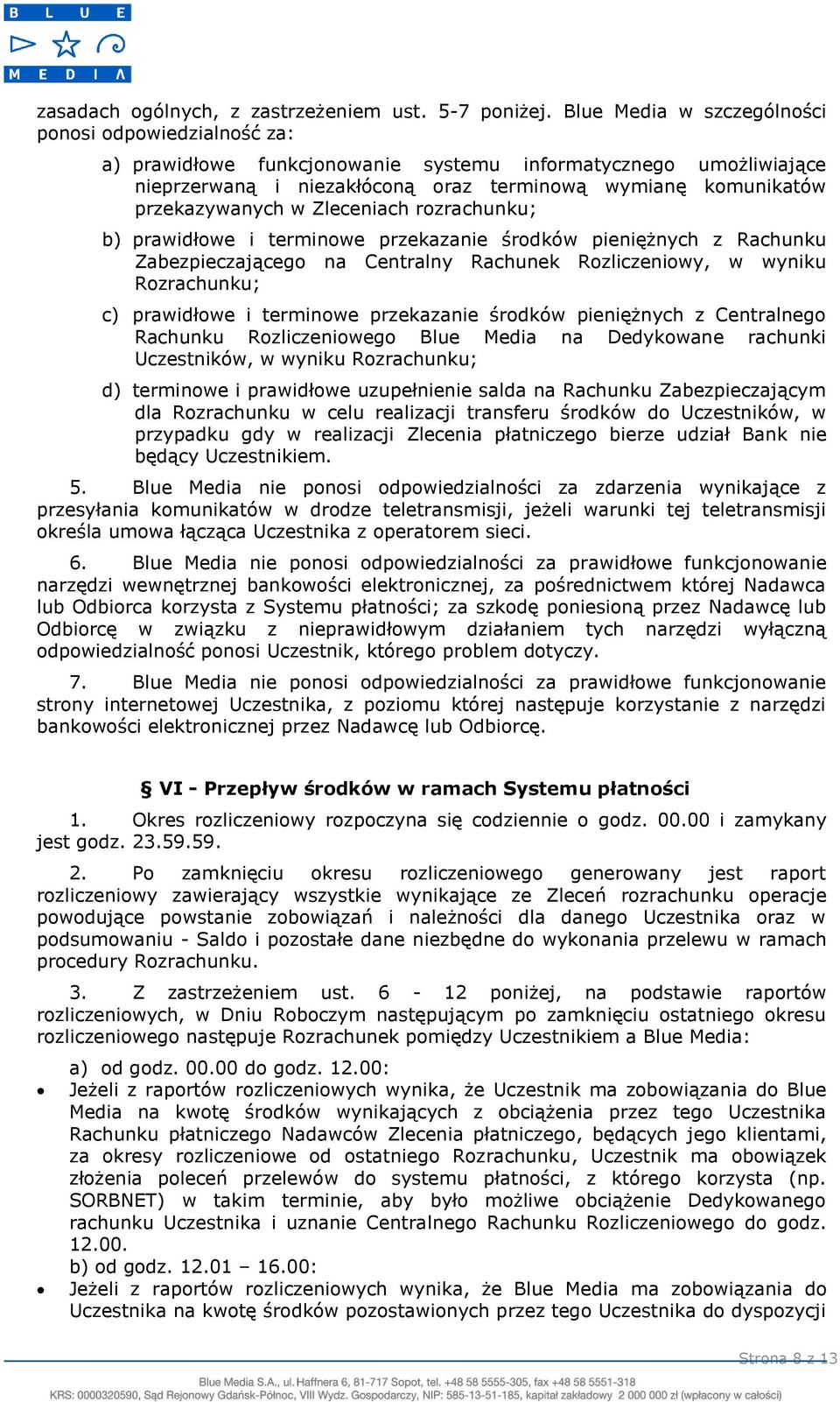 w Zleceniach rozrachunku; b) prawidłowe i terminowe przekazanie środków pieniężnych z Rachunku Zabezpieczającego na Centralny Rachunek Rozliczeniowy, w wyniku Rozrachunku; c) prawidłowe i terminowe