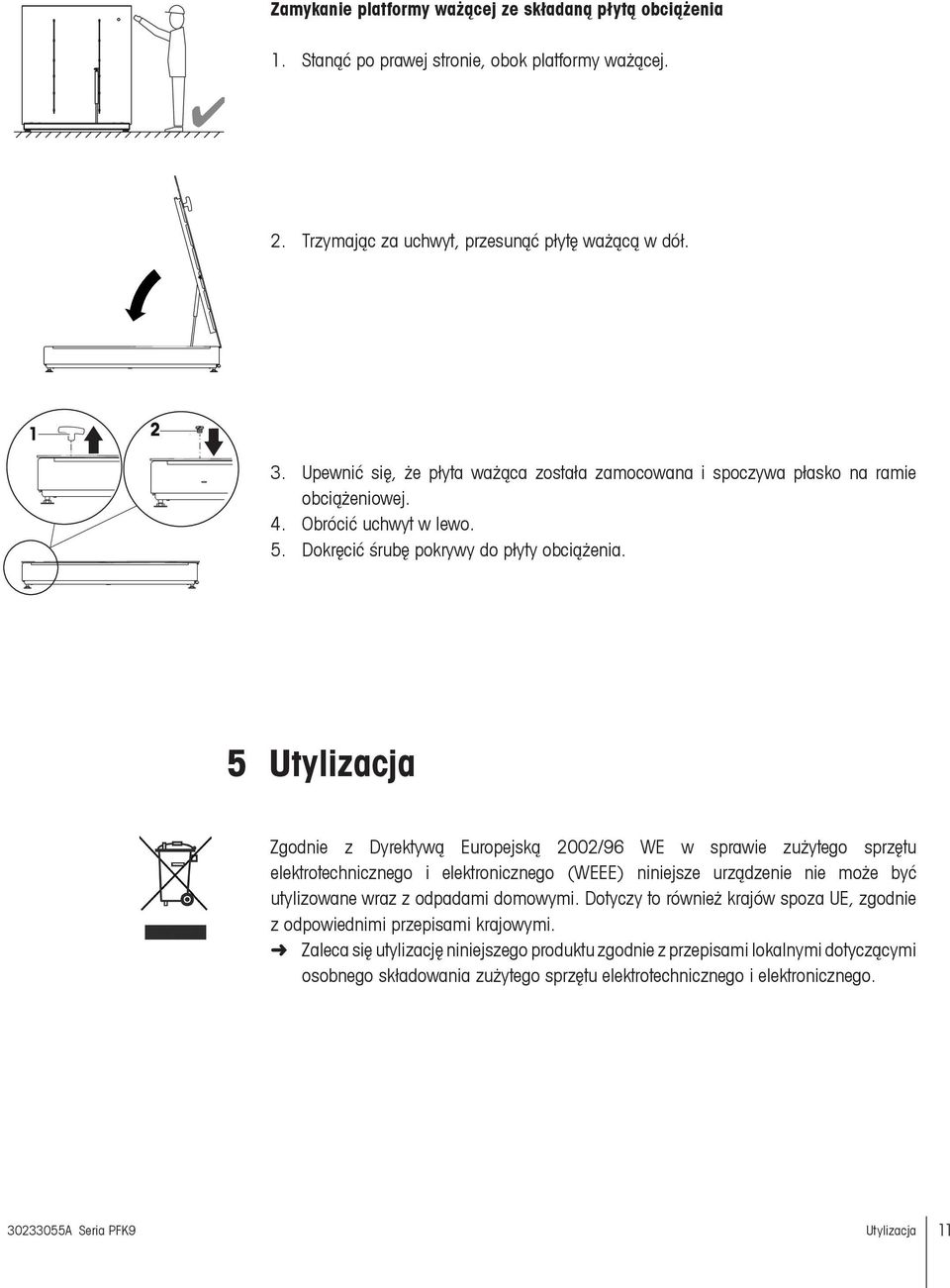 5 Utylizacja Zgodnie z Dyrektywą Europejską 2002/96 WE w sprawie zużytego sprzętu elektrotechnicznego i elektronicznego (WEEE) niniejsze urządzenie nie może być utylizowane wraz z odpadami domowymi.