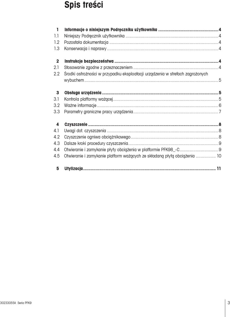 .. 5 3.2 Ważne informacje...6 3.3 Parametry graniczne pracy urządzenia... 7 4 Czyszczenie...8 4.1 Uwagi dot. czyszczenia... 8 4.2 Czyszczenie ogniwa obciążnikowego... 8 4.3 Dalsze kroki procedury czyszczenia.