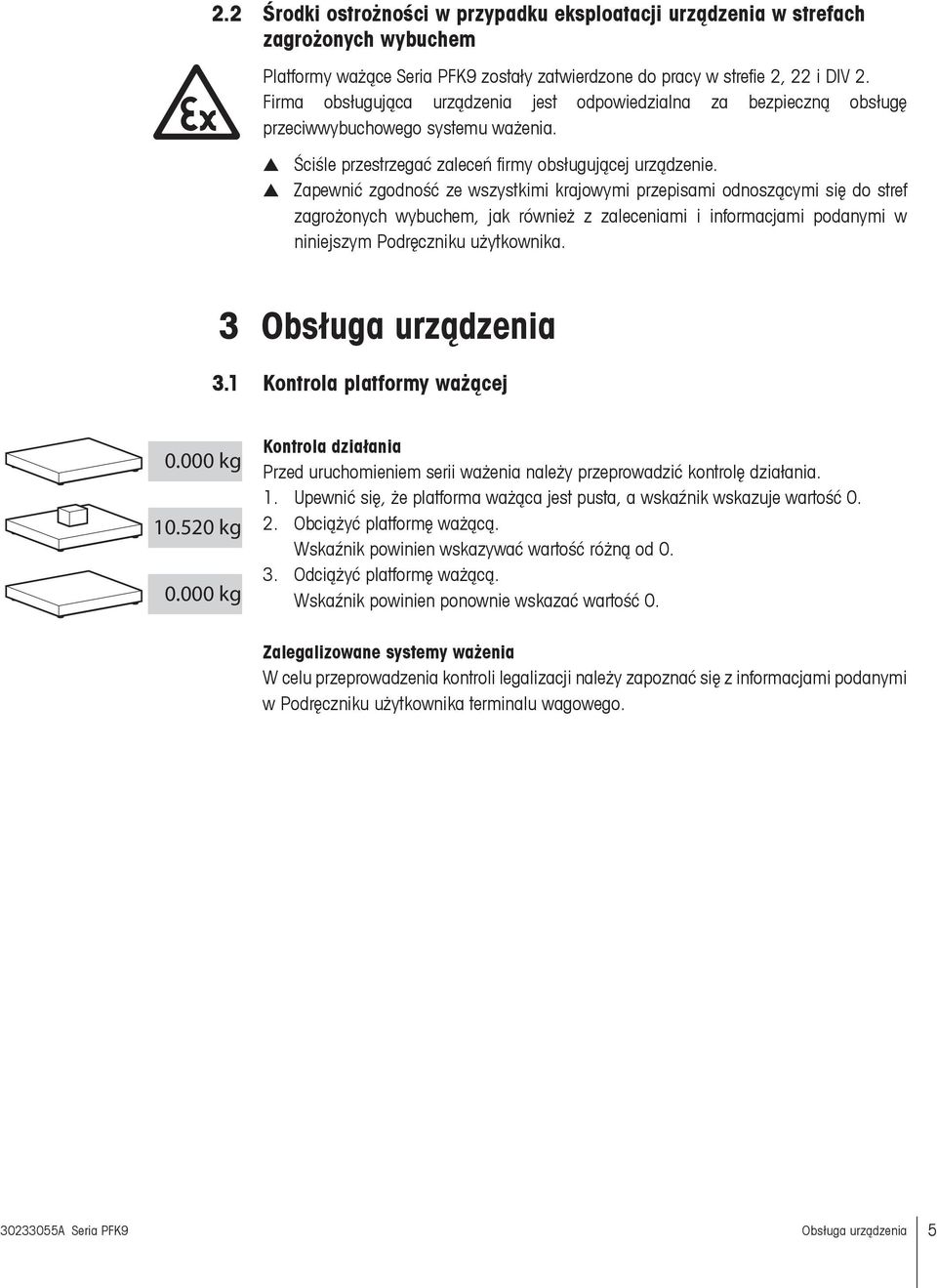 Zapewnić zgodność ze wszystkimi krajowymi przepisami odnoszącymi się do stref zagrożonych wybuchem, jak również z zaleceniami i informacjami podanymi w niniejszym Podręczniku użytkownika.