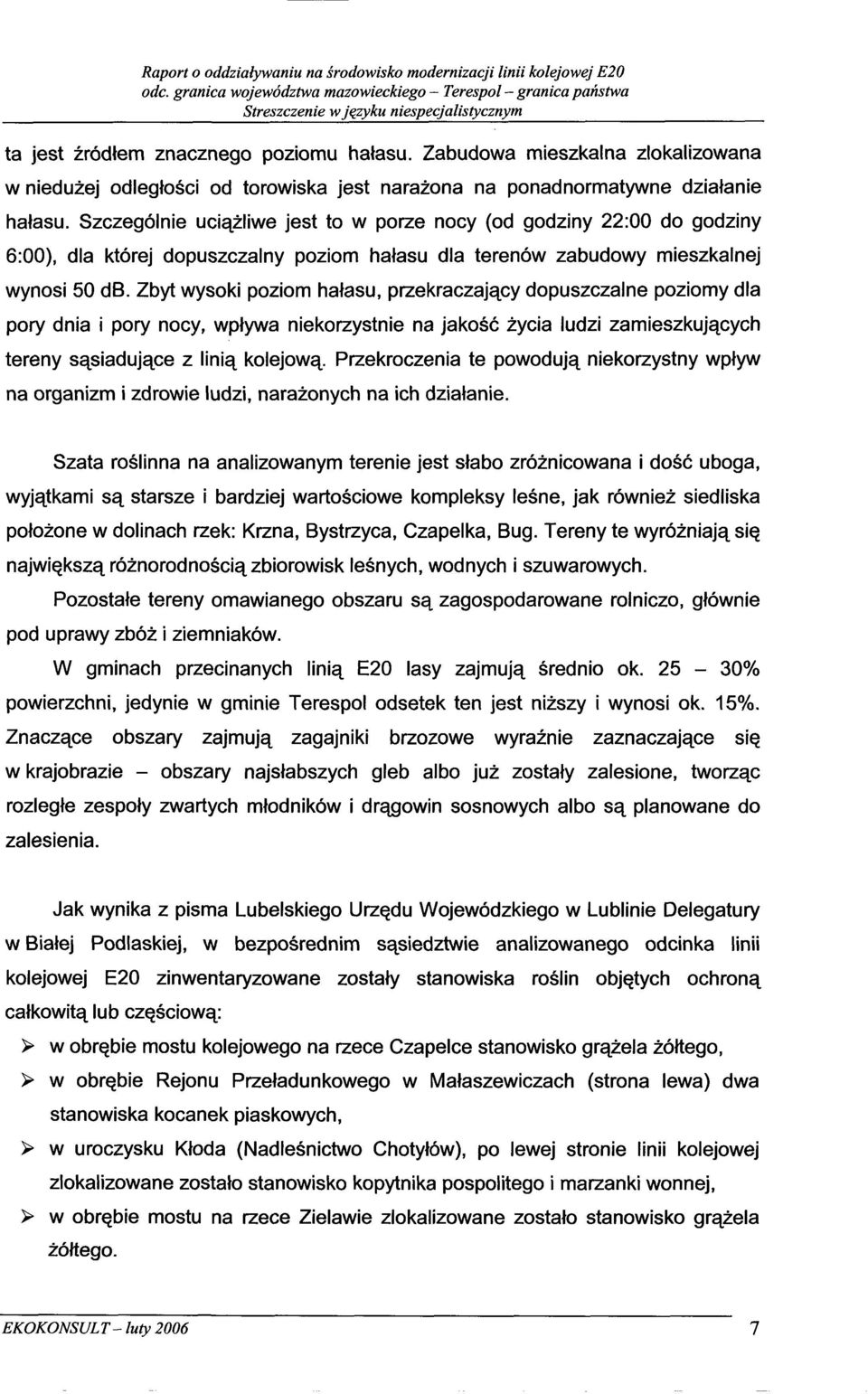 Szczegolnie uciazliwe jest to w porze nocy (od godziny 22:00 do godziny 6:00), dla ktorej dopuszczalny poziom hatasu dla terenow zabudowy mieszkalnej wynosi 50 db.