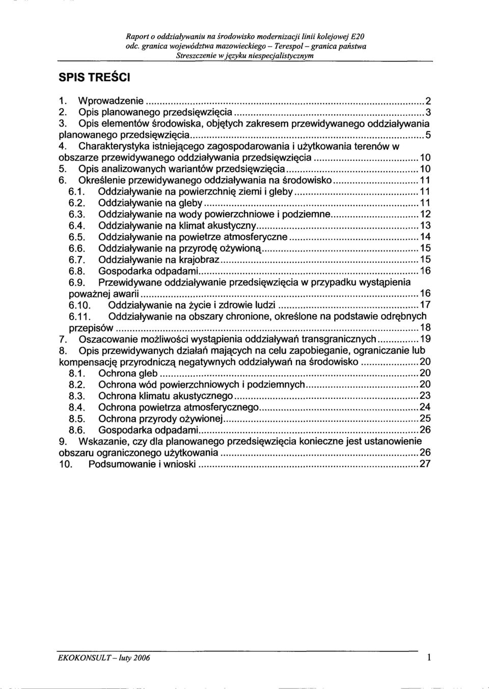 Charakterystyka istnieja v cego zagospodarowania i uzytkowania terenow w obszarze przewidywanego oddziatywania przedsiçwziçcia 10 5. Opis analizowanych wariantow przedsiçwziçcia 10 6.