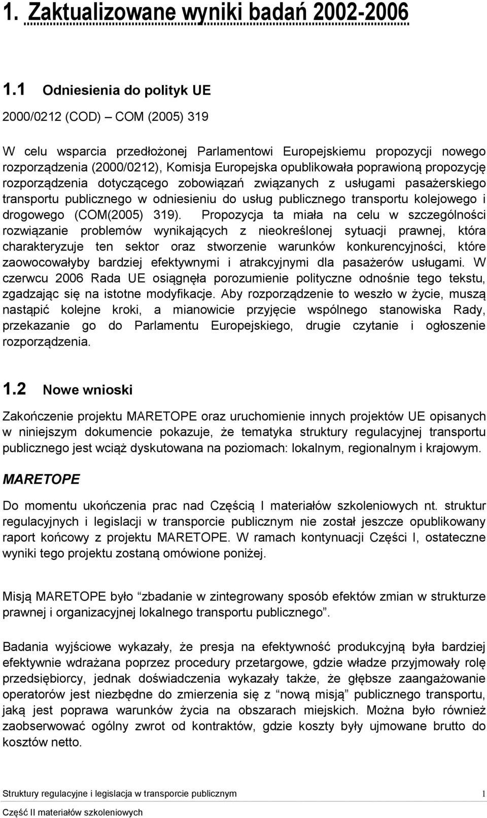 poprawioną propozycję rozporządzenia dotyczącego zobowiązań związanych z usługami pasażerskiego transportu publicznego w odniesieniu do usług publicznego transportu kolejowego i drogowego (COM(2005)