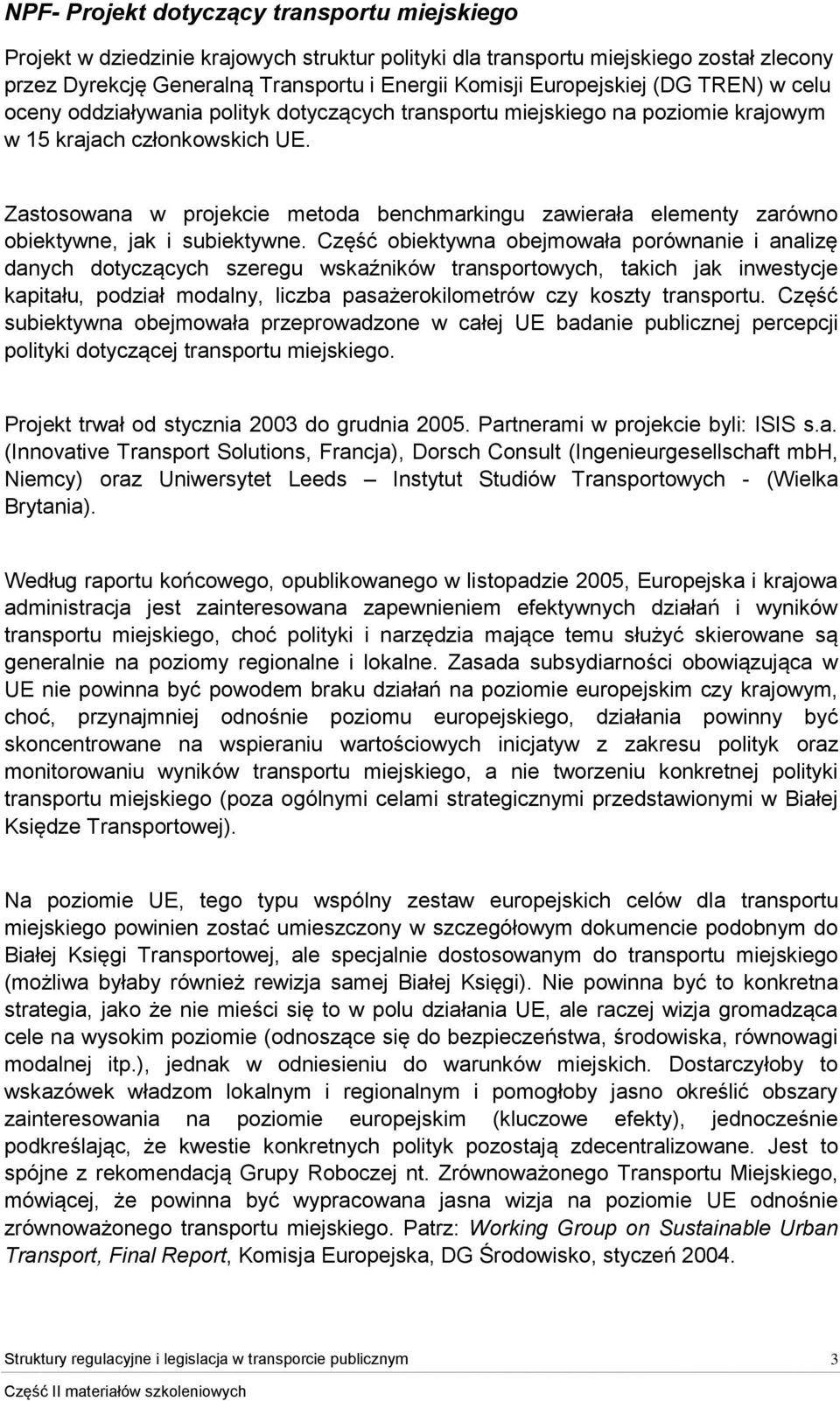 Zastosowana w projekcie metoda benchmarkingu zawierała elementy zarówno obiektywne, jak i subiektywne.