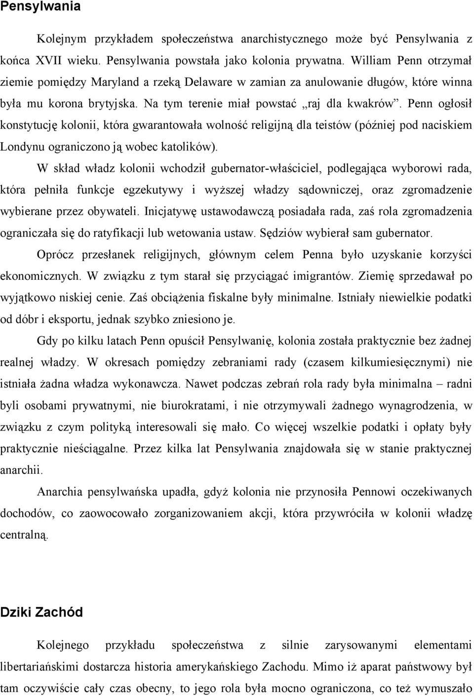 Penn ogłosił konstytucję kolonii, która gwarantowała wolność religijną dla teistów (później pod naciskiem Londynu ograniczono ją wobec katolików).