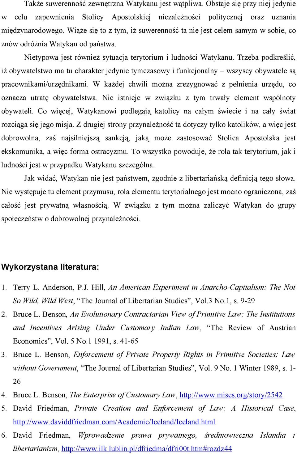 Trzeba podkreślić, iż obywatelstwo ma tu charakter jedynie tymczasowy i funkcjonalny wszyscy obywatele są pracownikami/urzędnikami.