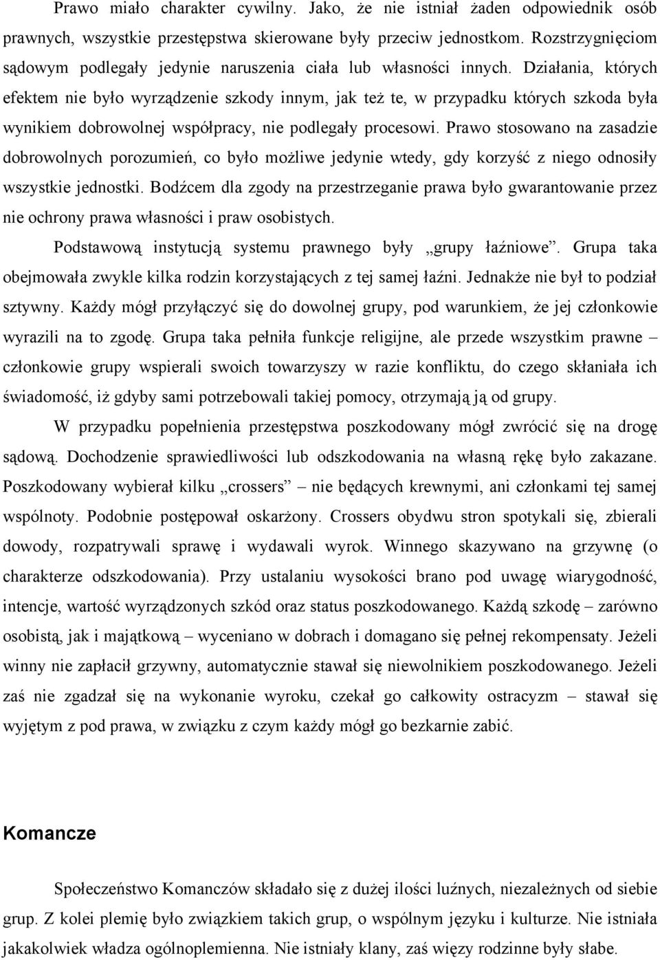 Działania, których efektem nie było wyrządzenie szkody innym, jak też te, w przypadku których szkoda była wynikiem dobrowolnej współpracy, nie podlegały procesowi.