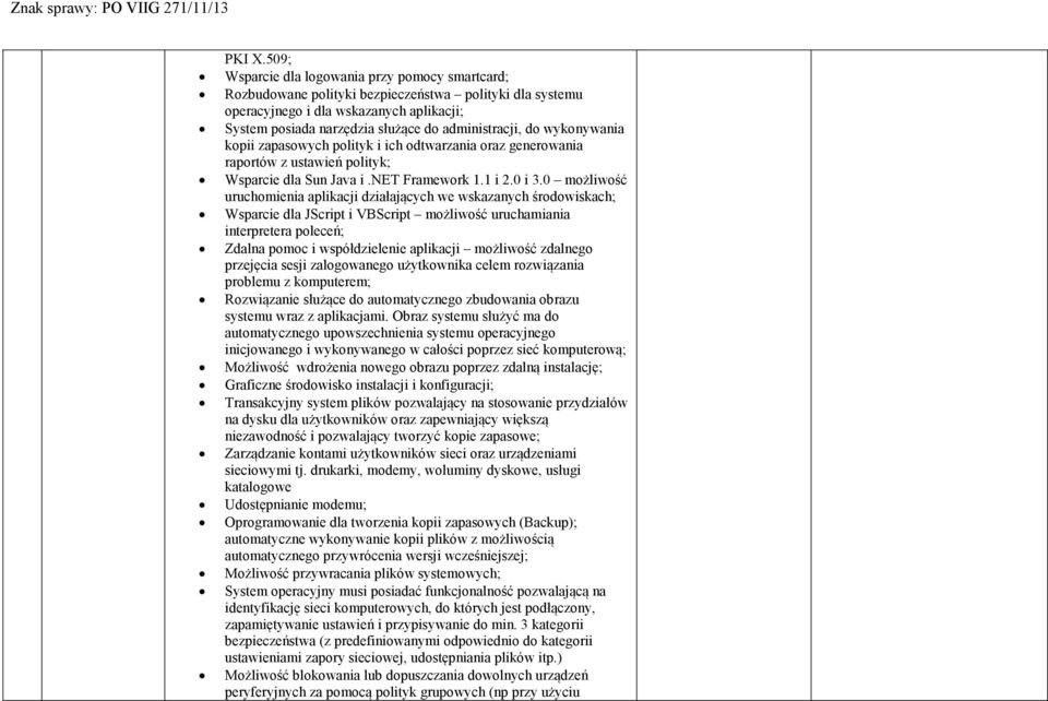 do wykonywania kopii zapasowych polityk i ich odtwarzania oraz generowania raportów z ustawień polityk; Wsparcie dla Sun Java i.net Framework 1.1 i 2.0 i 3.