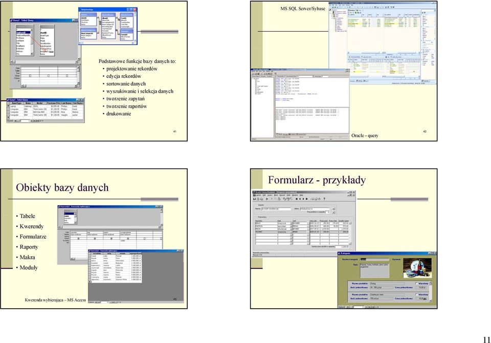 raportów drukowanie 41 Oracle - query 42 Obiekty bazy danych Formularz - przykłady