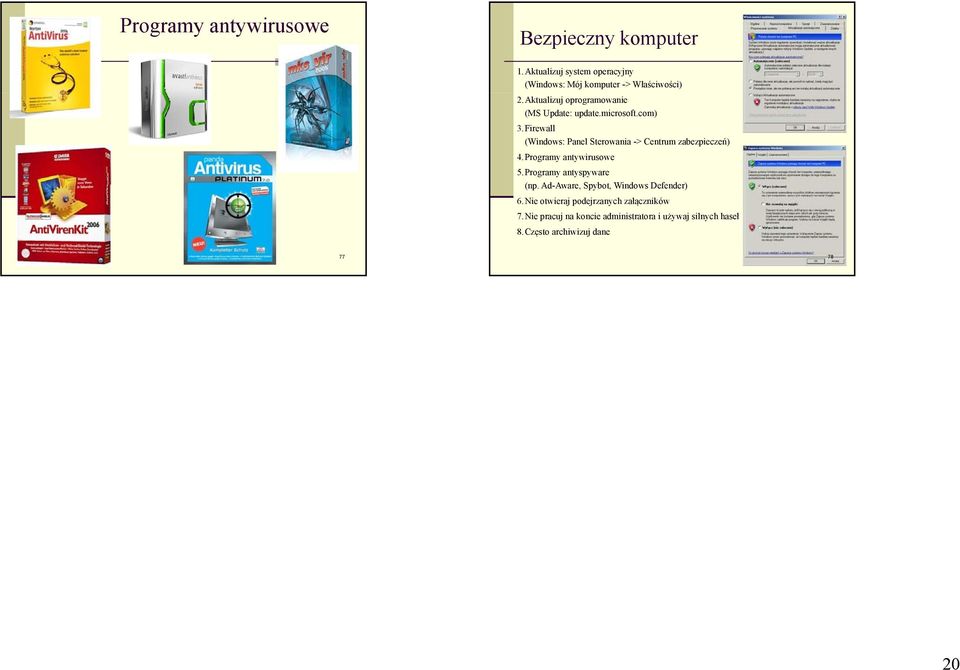 Firewall (Windows: Panel Sterowania -> Centrum zabezpieczeń) 4.Programy antywirusowe 5.Programy antyspyware (np.