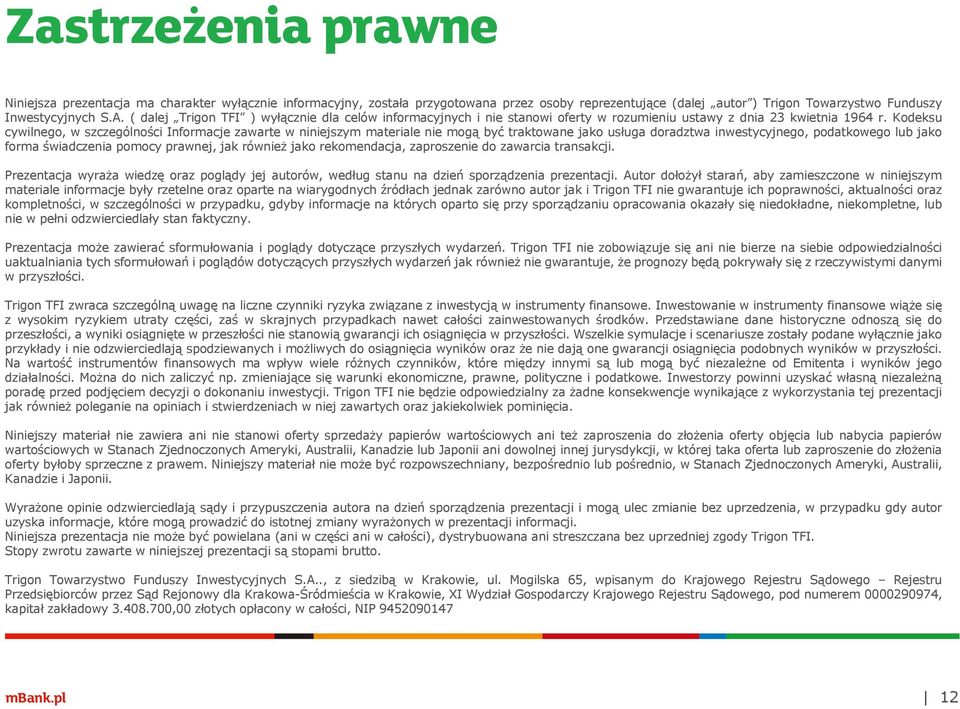 Kodeksu cywilnego, w szczególności Informacje zawarte w niniejszym materiale nie mogą być traktowane jako usługa doradztwa inwestycyjnego, podatkowego lub jako forma świadczenia pomocy prawnej, jak