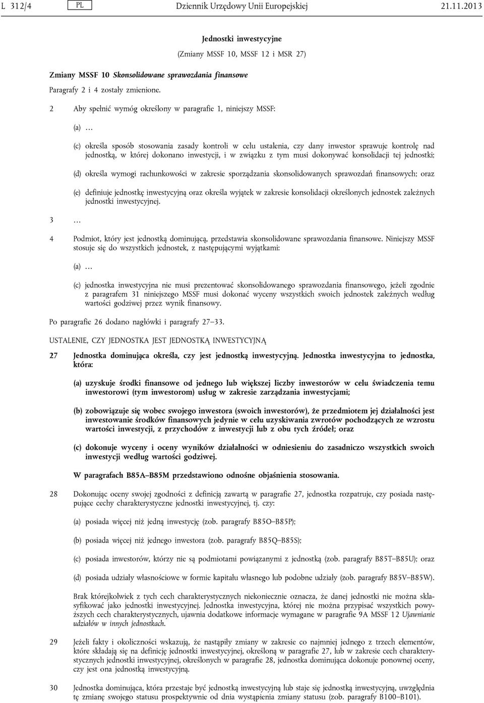 dokonano inwestycji, i w związku z tym musi dokonywać konsolidacji tej jednostki; (d) określa wymogi rachunkowości w zakresie sporządzania skonsolidowanych sprawozdań finansowych; oraz (e) definiuje