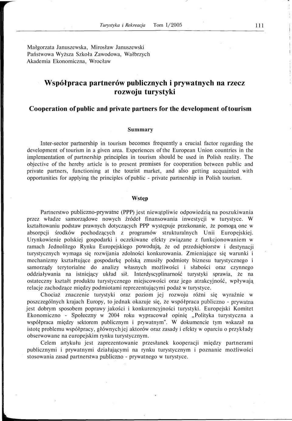 regarding the development of tourism in a given area. Experiences of the European Union countries in the implementation of partnership principles in tourism should be used in Polish reality.