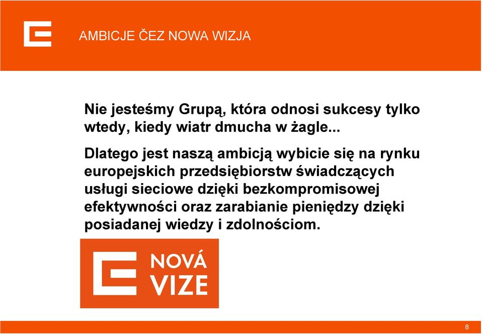 .. Dlatego jest naszą ambicją wybicie się na rynku europejskich przedsiębiorstw