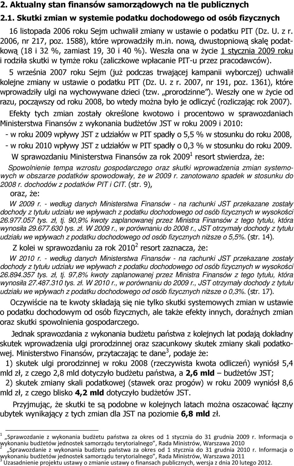 Weszła ona w Ŝycie 1 stycznia 2009 roku i rodziła skutki w tymŝe roku (zaliczkowe wpłacanie PIT-u przez pracodawców).