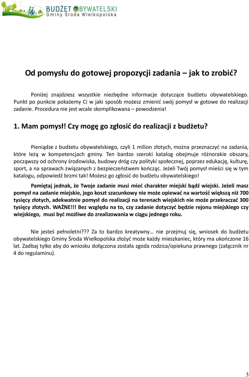 Czy mogę go zgłosić do realizacji z budżetu? Pieniądze z budżetu obywatelskiego, czyli 1 milion złotych, można przeznaczyć na zadania, które leżą w kompetencjach gminy.