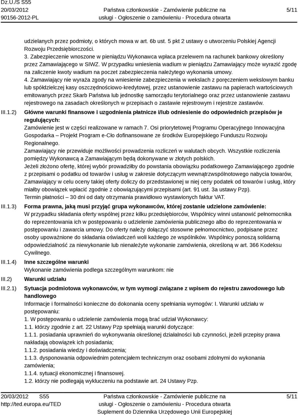 W przypadku wniesienia wadium w pieniądzu Zamawiający może wyrazić zgodę na zaliczenie kwoty wadium na poczet zabezpieczenia należytego wykonania umowy. 4.