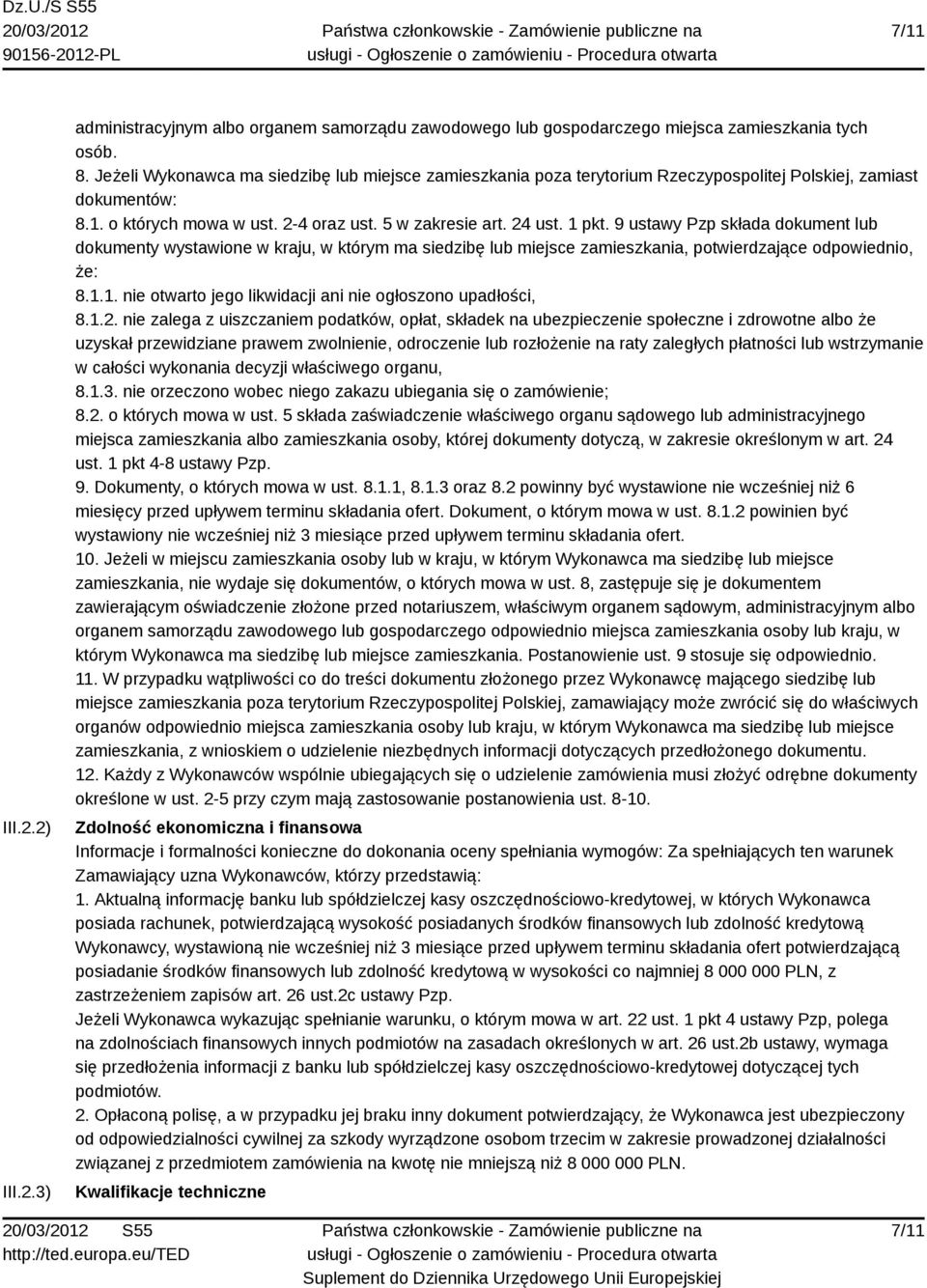 9 ustawy Pzp składa dokument lub dokumenty wystawione w kraju, w którym ma siedzibę lub miejsce zamieszkania, potwierdzające odpowiednio, że: 8.1.