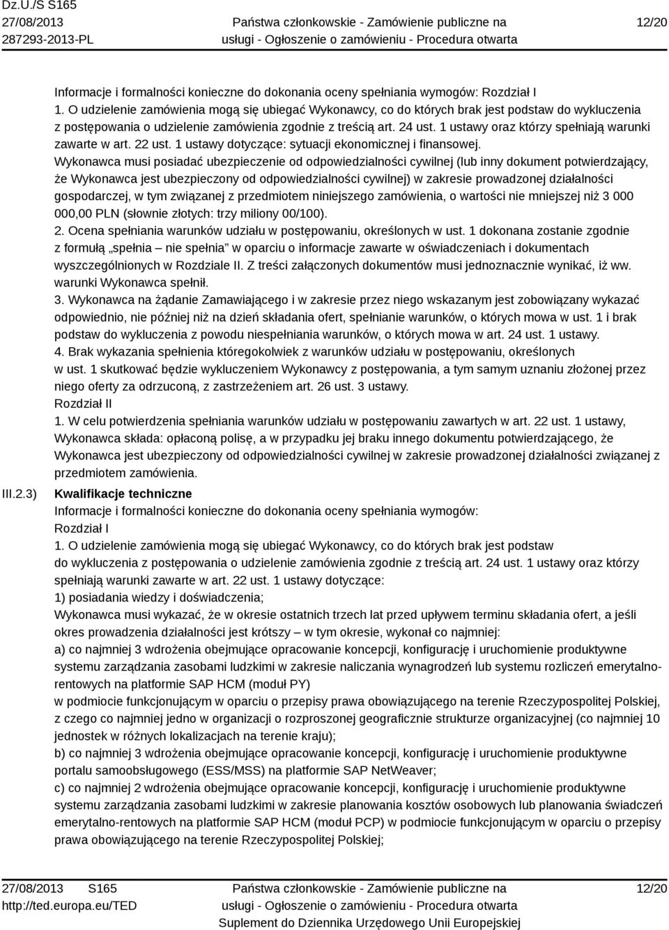 1 ustawy oraz którzy spełniają warunki zawarte w art. 22 ust. 1 ustawy dotyczące: sytuacji ekonomicznej i finansowej.