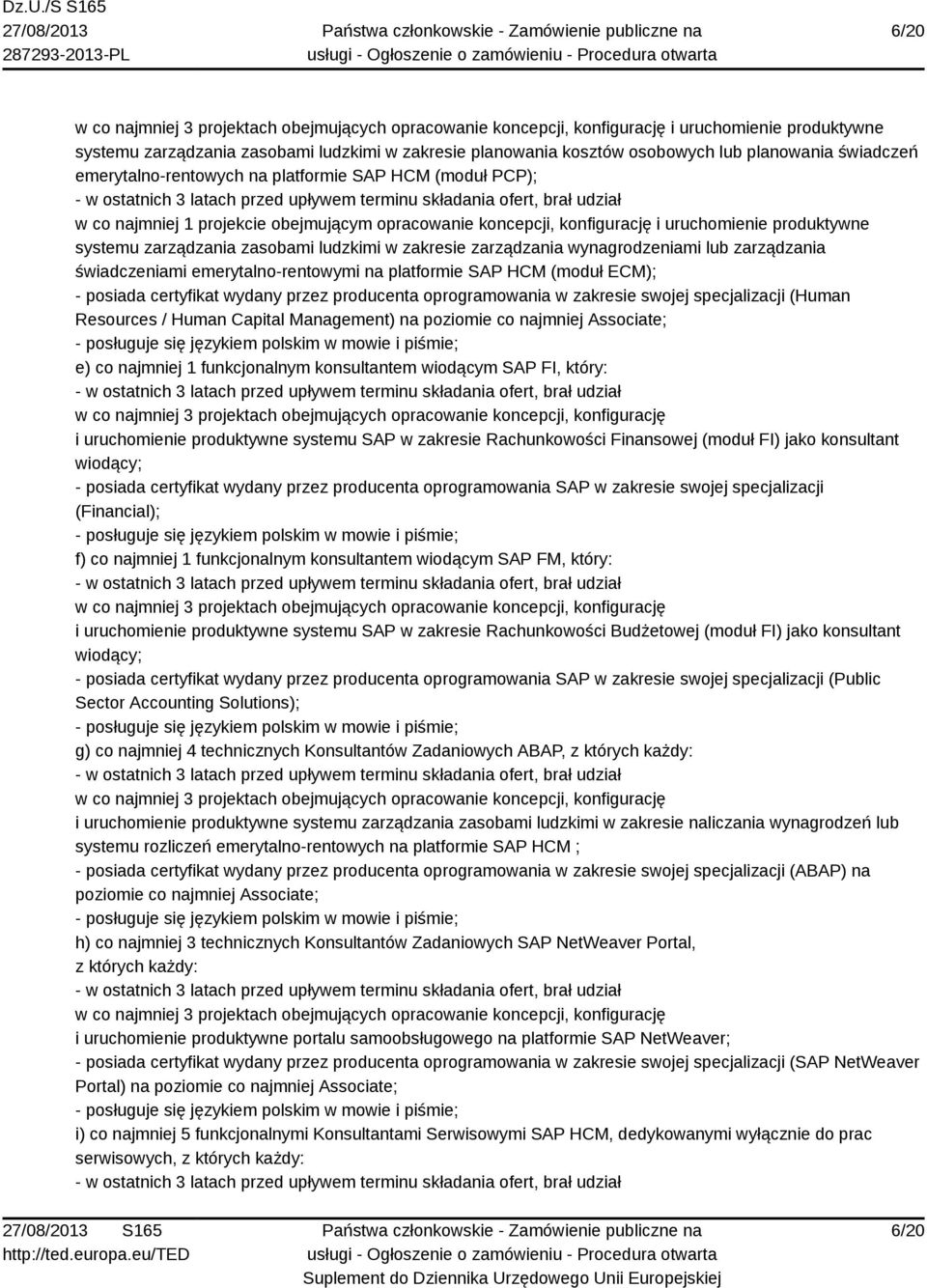 świadczeniami emerytalno-rentowymi na platformie SAP HCM (moduł ECM); - posiada certyfikat wydany przez producenta oprogramowania w zakresie swojej specjalizacji (Human Resources / Human Capital