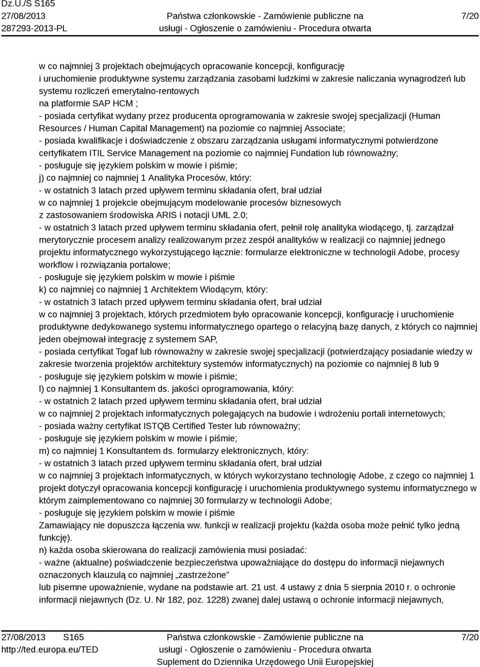 zarządzania usługami informatycznymi potwierdzone certyfikatem ITIL Service Management na poziomie co najmniej Fundation lub równoważny; j) co najmniej co najmniej 1 Analityka Procesów, który: w co