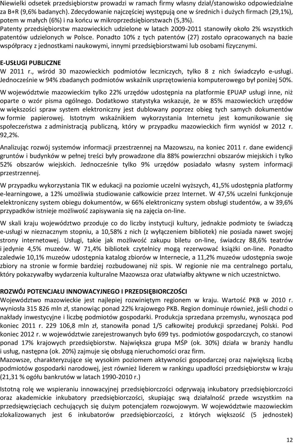 Patenty przedsiębiorstw mazowieckich udzielone w latach 2009-2011 stanowiły około 2% wszystkich patentów udzielonych w Polsce.