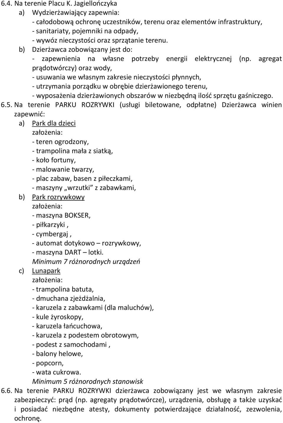 b) Dzierżawca zobowiązany jest do: - zapewnienia na własne potrzeby energii elektrycznej (np.