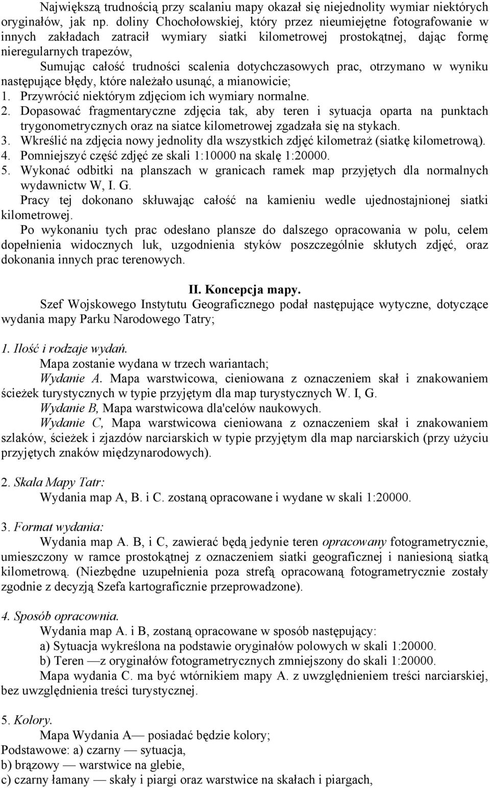 scalenia dotychczasowych prac, otrzymano w wyniku następujące błędy, które należało usunąć, a mianowicie; 1. Przywrócić niektórym zdjęciom ich wymiary normalne. 2.