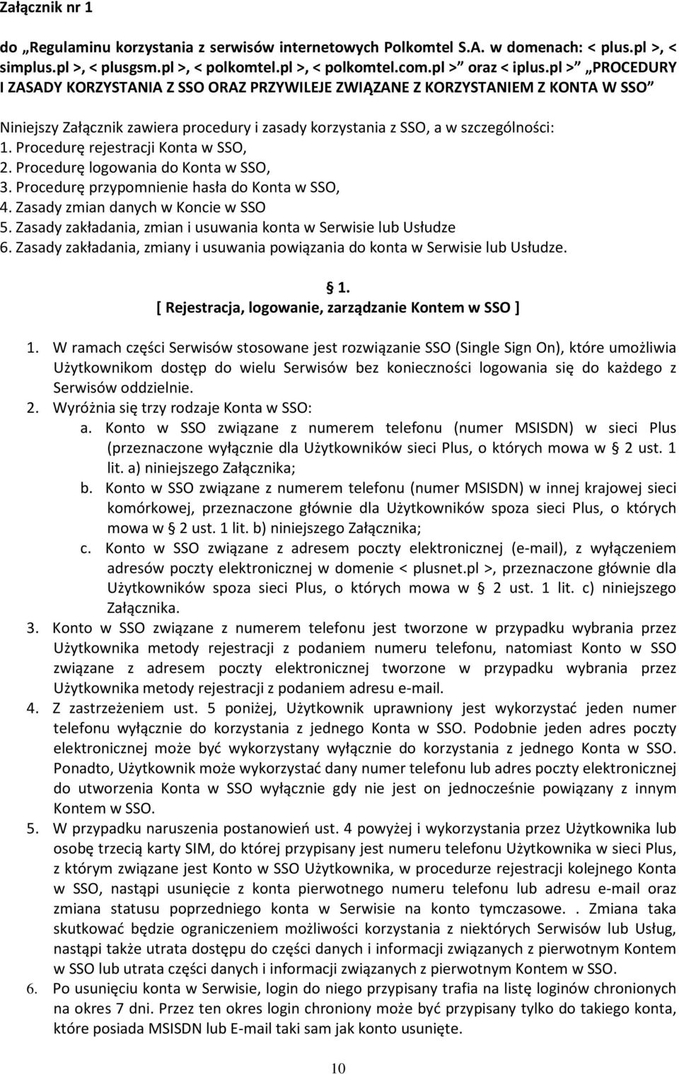 Procedurę rejestracji Konta w SSO, 2. Procedurę logowania do Konta w SSO, 3. Procedurę przypomnienie hasła do Konta w SSO, 4. Zasady zmian danych w Koncie w SSO 5.